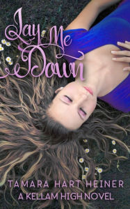Title: Lay Me Down, Author: Tamara Hart Heiner