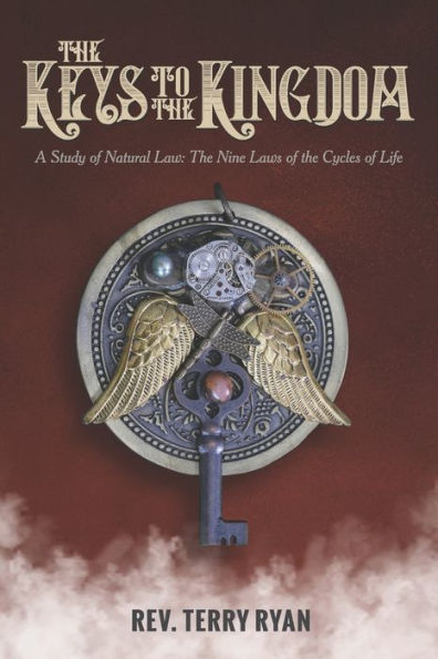 The Keys To The Kingdom: A Study of Natural Law: The Nine Laws of the Cycles of Life