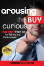 Arousing the Buy Curious: Real Estate Pillow Talk for Patrons and Professionals