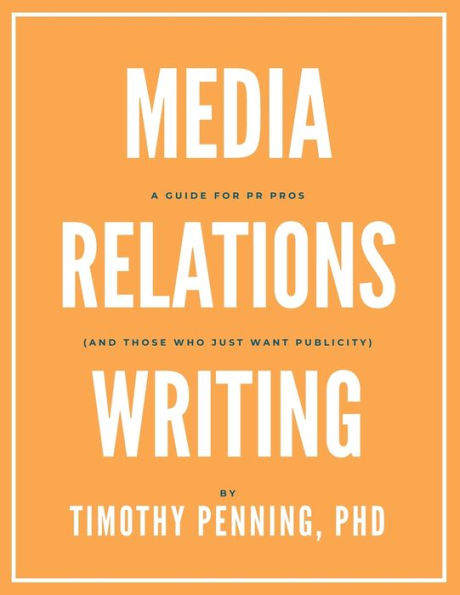 Media Relations Writing: A Guide for PR Pros (and those who just want publicity)