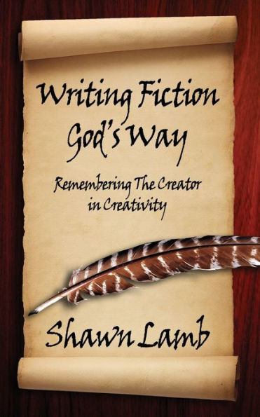 Writing Fiction God's Way: Remembering The Creator in Creativity