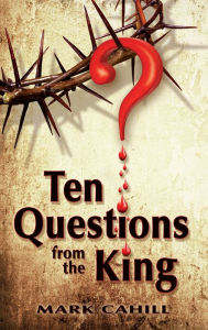 Title: Ten Questions from the King, Author: Mark Cahill