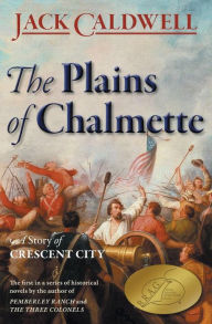 Title: The Plains of Chalmette - a Story of Crescent City, Author: Jack Caldwell