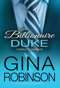 Title: The Billionaire Duke Complete Omnibus, Author: Gina Robinson