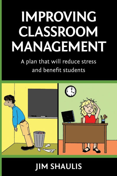 Improving Classroom Management: A plan that will reduce stress and benefit students