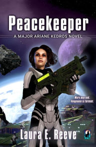 Title: Peacekeeper: A Major Ariane Kedros Novel, Author: Laura E. Reeve