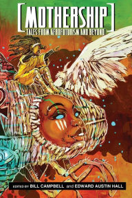 Title: Mothership: Tales from Afrofuturism and Beyond, Author: Edward Austin Hall