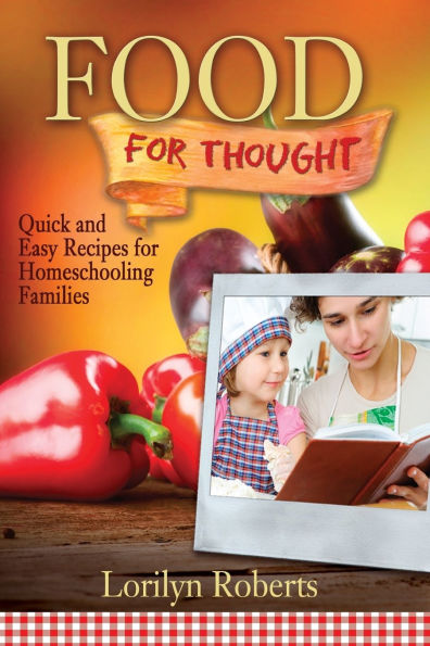 Food for Thought: Quick and Easy Recipes Homeschooling Families