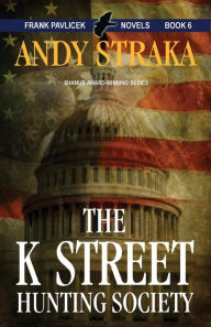Title: The K Street Hunting Society (Frank Pavlicek Series #6), Author: Andy Straka