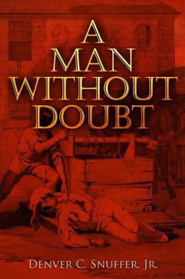 A Man Without Doubt By Denver C Snuffer Jr Paperback Barnes