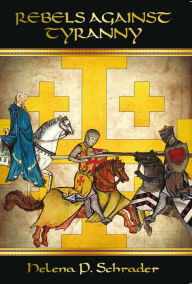 Title: Rebels against Tyranny: The Sixth Crusade and the Barons of Jerusalem, Author: Helena P. Schrader PhD