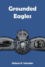 Title: Grounded Eagles: Three Tales of the RAF in WWII, Author: Helena P. Schrader