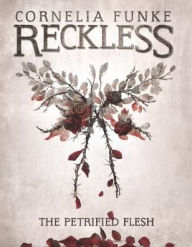 Title: The Petrified Flesh (Reckless Series #1), Author: Cornelia Funke