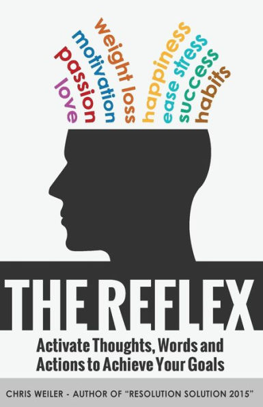 The Reflex: Activate Thoughts, Words and Actions to Achieve Your Goals