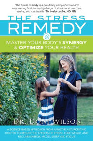 Title: The Stress Remedy: Master Your Body's Synergy and Optimize Your Health, Author: Dr. Doni Wilson