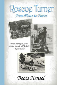 Title: Roscoe Turner: From Plows to Planes, Author: Boots Hensel