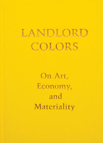Landlord Colors: On Art, Economy, and Materiality