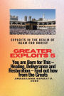 Greater Exploits - 5 - Exploits in the Realm of Islam for Christ: You are Born for This - Healing, Deliverance and Restoration - Find out how from the Greats