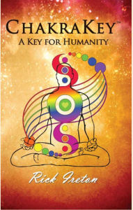 Title: ChakraKey: A Key for Humnity, Author: Rick Ireton