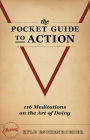 The Pocket Guide to Action: 116 Meditations On the Art of Doing