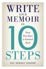 Title: Write Your Memoir in 10 Steps, Author: Kay Kenady Sanger