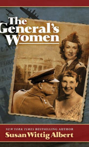 Title: The General's Women: A Novel, Author: Susan Wittig Albert