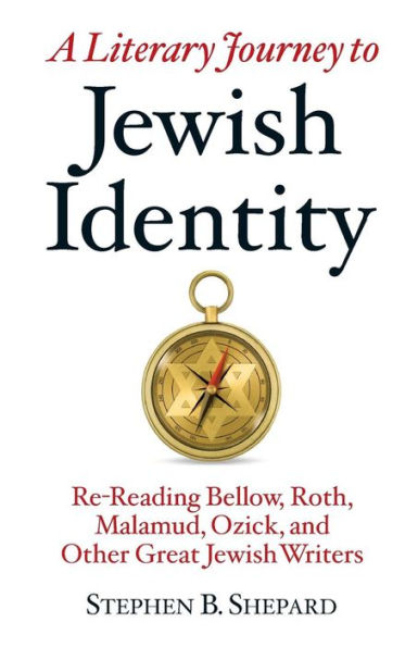 A Literary Journey to Jewish Identity: Re-Reading Bellow, Roth, Malamud, Ozick, and Other Great Writers