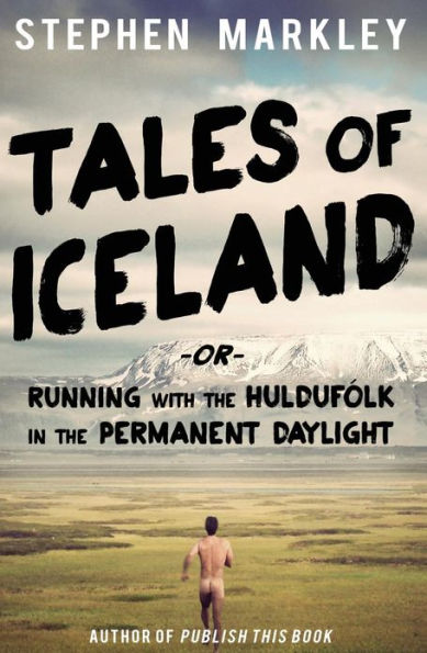 Tales of Iceland: Running with the HuldufÃ¯Â¿Â½lk in the Permanent Daylight