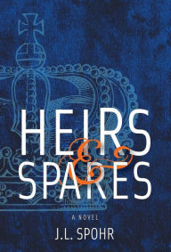 Title: Heirs & Spares, Author: J. L. Spohr