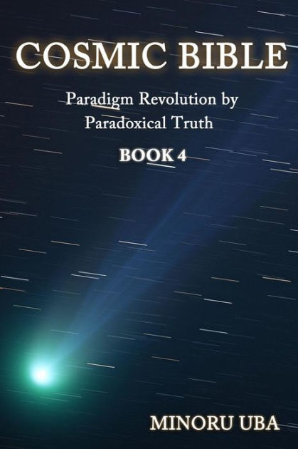 Cosmic Bible Book 4: Paradigm Revolution by Paradoxical Truth by Minoru ...