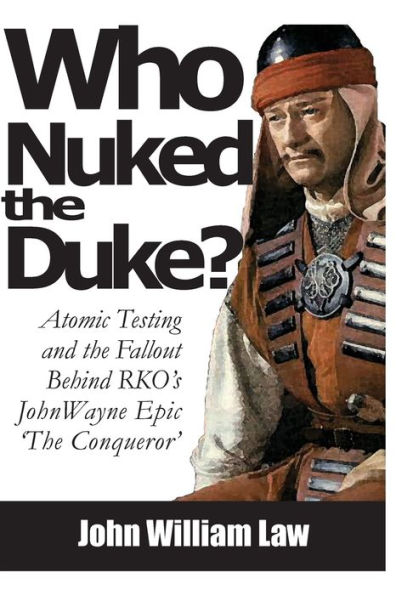 Who Nuked the Duke: John Wayne, Susan Hayward & the Story of 'The Conqueror'