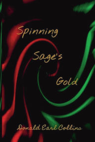 Pdf files for downloading free ebooks Spinning Sage's Gold: Allegories on the Western-Dominated Present and a Possible Post-Western Future MOBI RTF PDB by Donald Earl Collins