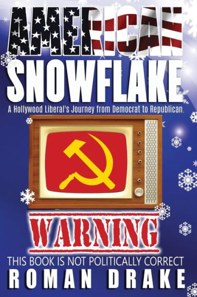 American Snowflake: A Hollywood Liberal's Journey from Democrat to Republican