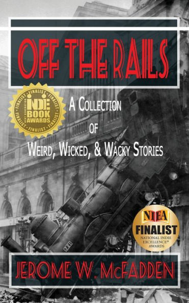 Off the Rails: A Collection of Weird, Wicked, and Wacky Stories