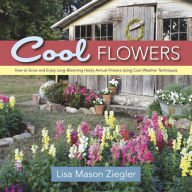 Title: Cool Flowers: How to Grow and Enjoy Long-Blooming Hardy Annual Flowers Using Cool Weather Techniques, Author: Lisa Mason Ziegler