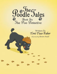 Title: The Poodle Tales: Book Six: The Poo Detective, Author: Toni Tuso Faber