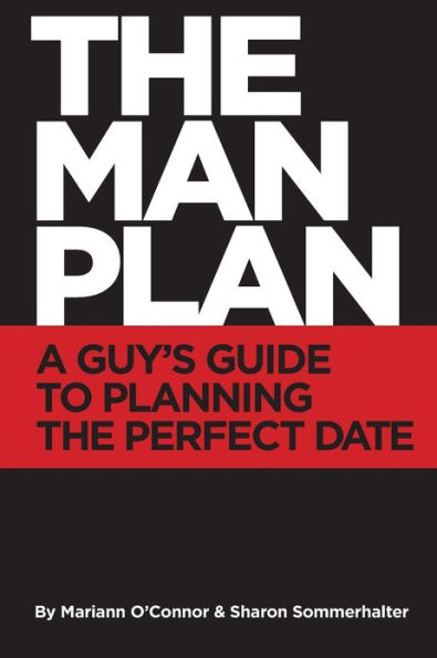 The Man Plan(TM): A Guy's Guide To Planning The Perfect Date
