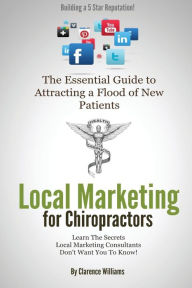 Title: Local Marketing for Chiropractors: Building a 5 Star Reputation, Author: Clarence Williams PMP