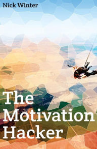 Title: The Motivation Hacker, Author: Nick Winter