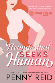 Title: Neanderthal Seeks Human: A Smart Romance, Author: Penny Reid