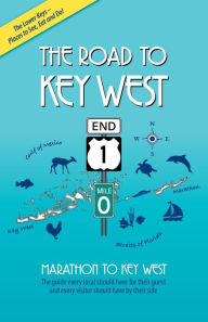 Title: The Road to Key West, Marathon to Key West: The guide every local should have for their guest and every visitor should have by their side, Author: Brian J Branigan