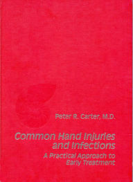 Title: Common Hand Injuries and Infections: A Practical Approach to Early Treatment, Author: Peter R. Carter