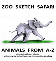 Title: Zoo Sketch Safari: Animals From A-Z, Author: Tante Teri DeCoster