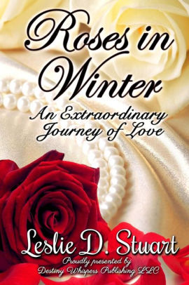 Roses in Winter: An Extraordinary Journey of Love