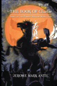 Title: The Book of Charlie: Spirit of the Pompey Hollow Book Club, Author: Jerome Mark Antil