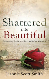 Title: Shattered into Beautiful, Author: Jeannie Scott Smith