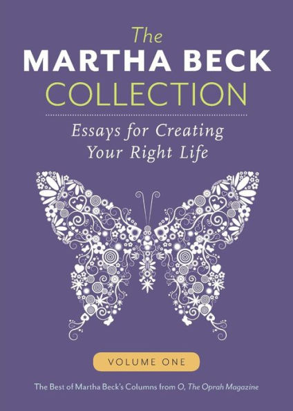 The Martha Beck Collection: Essays for Creating Your Right Life, Volume One