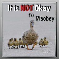 Title: It is NOT Okay to Disobey - Duck Ponder Series, Author: Patty J. Keith