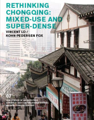 Title: Rethinking Chongqing: Mixed-Use and Super-Dense: Vincent Lo / Kohn Pedersen Fox, Author: Nina Rappaport