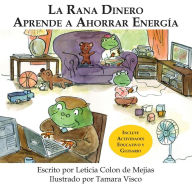 Title: LA RANA DINERO APRENDE A AHORRAR ENERGÍA, Author: Leticia Colon de Mejias